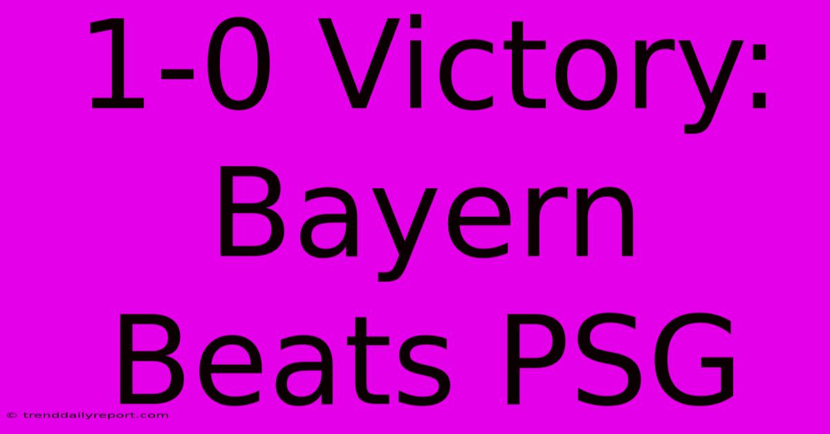 1-0 Victory: Bayern Beats PSG