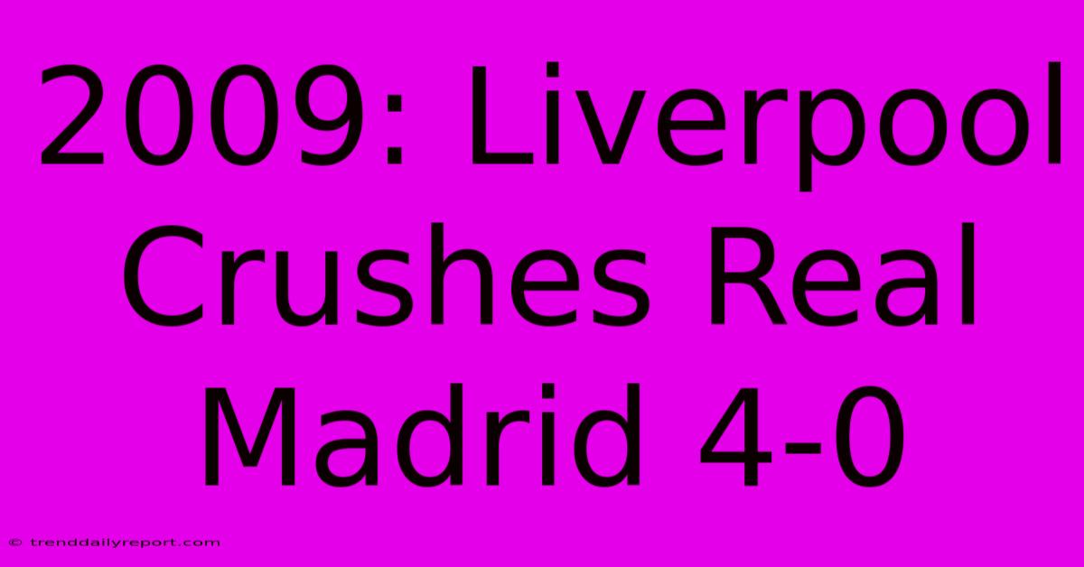 2009: Liverpool Crushes Real Madrid 4-0