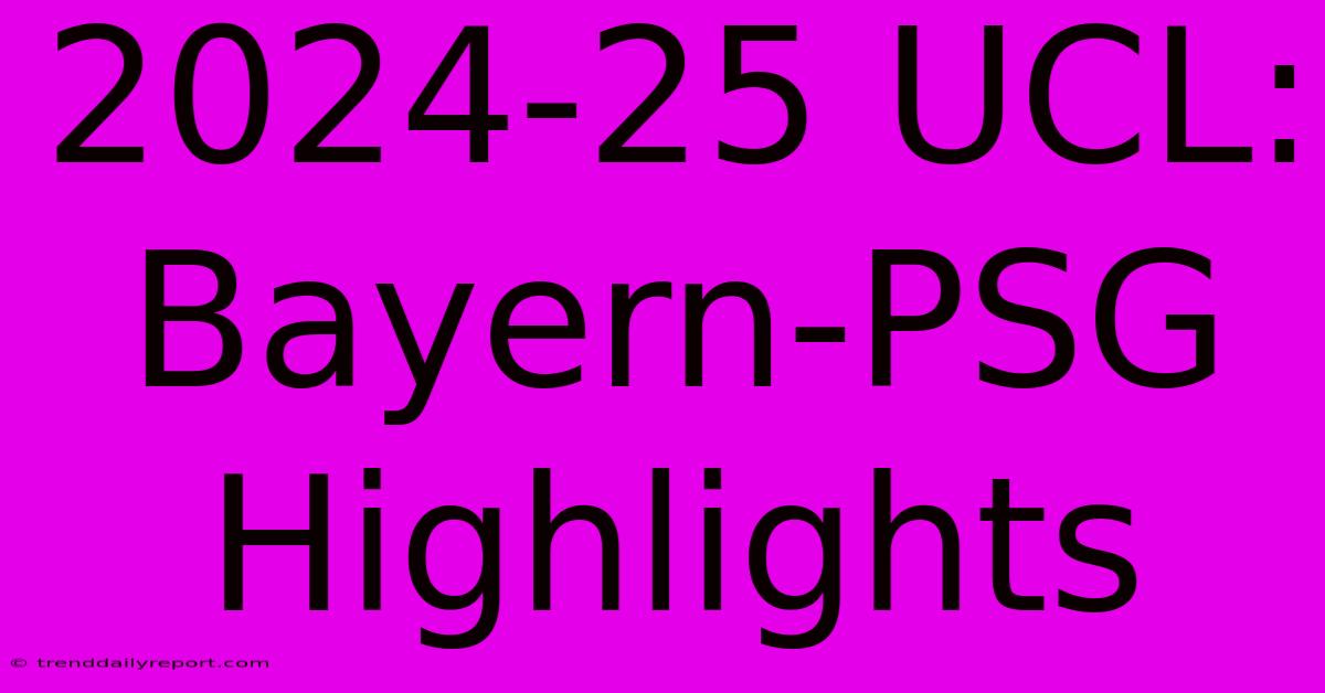 2024-25 UCL: Bayern-PSG Highlights