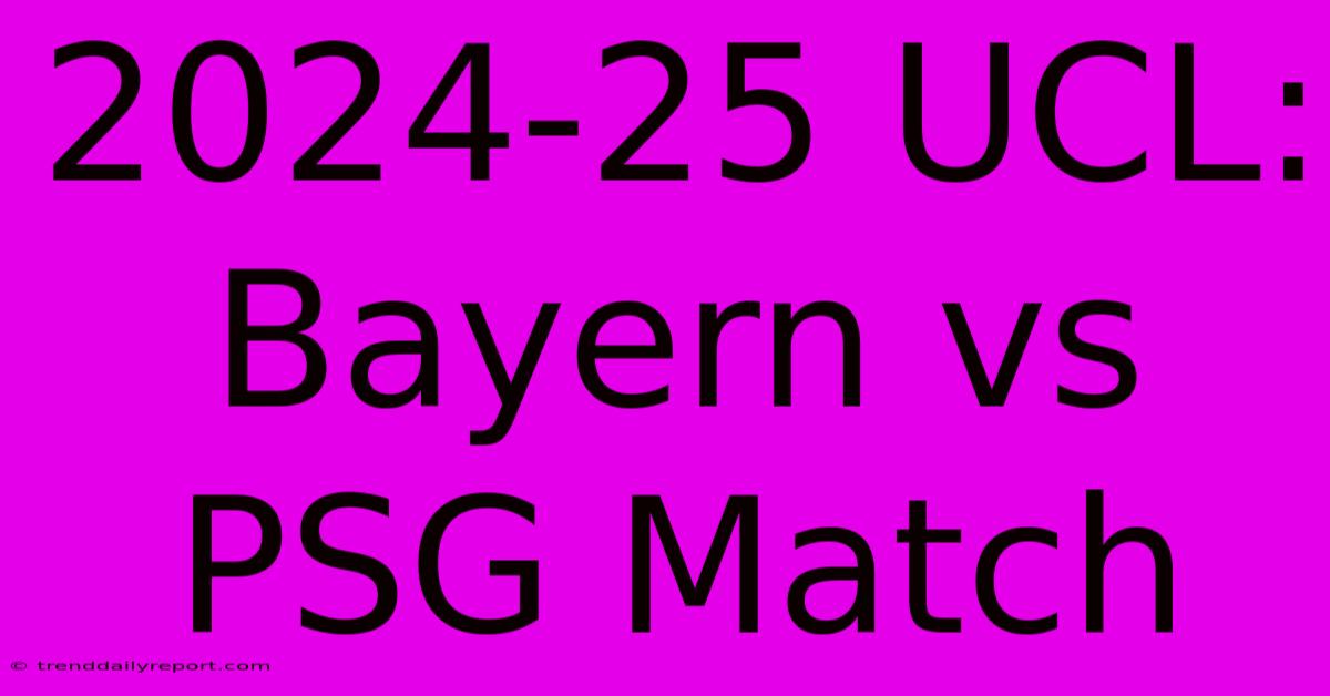 2024-25 UCL: Bayern Vs PSG Match