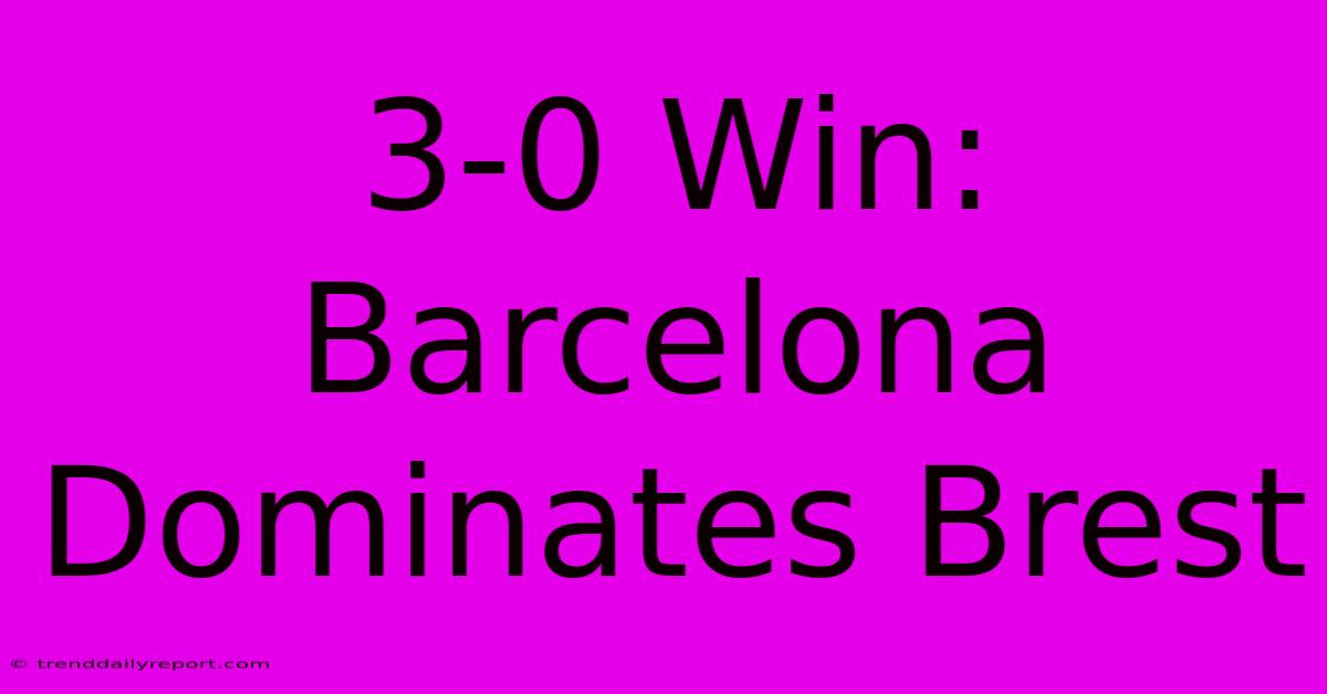 3-0 Win: Barcelona Dominates Brest