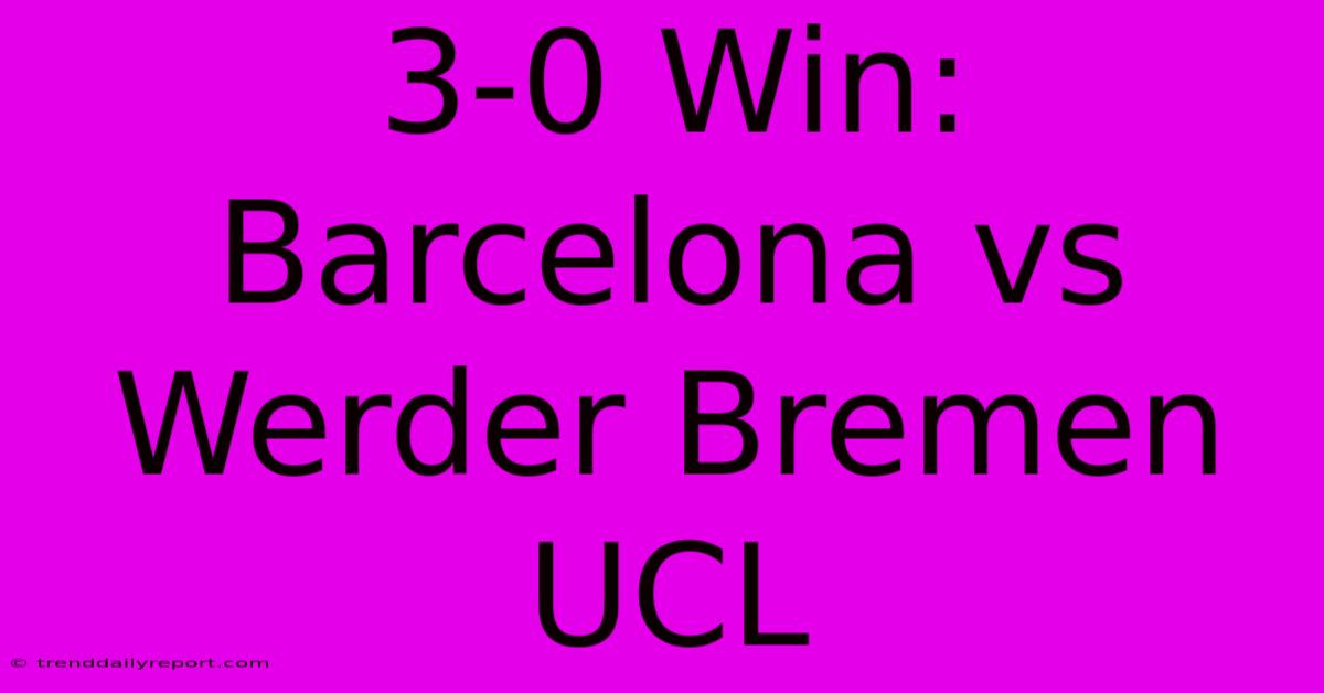 3-0 Win: Barcelona Vs Werder Bremen UCL