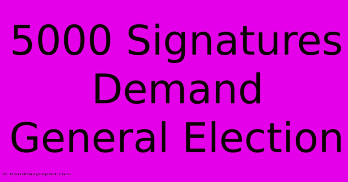 5000 Signatures Demand General Election