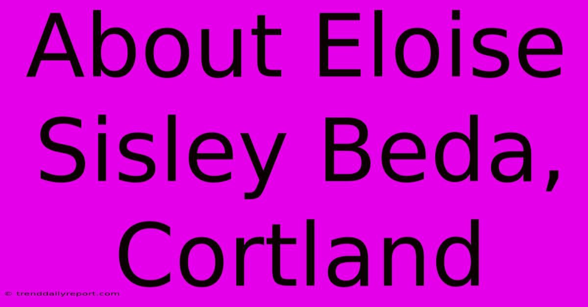 About Eloise Sisley Beda, Cortland