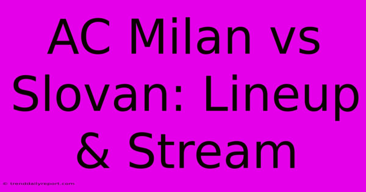 AC Milan Vs Slovan: Lineup & Stream