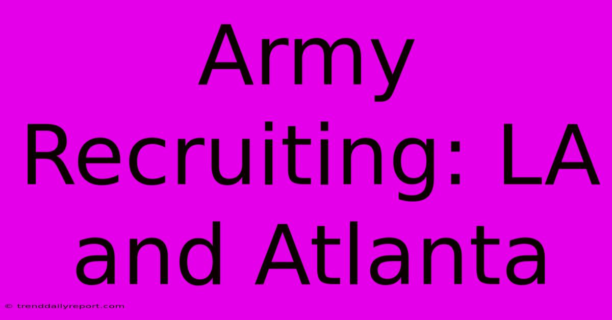 Army Recruiting: LA And Atlanta