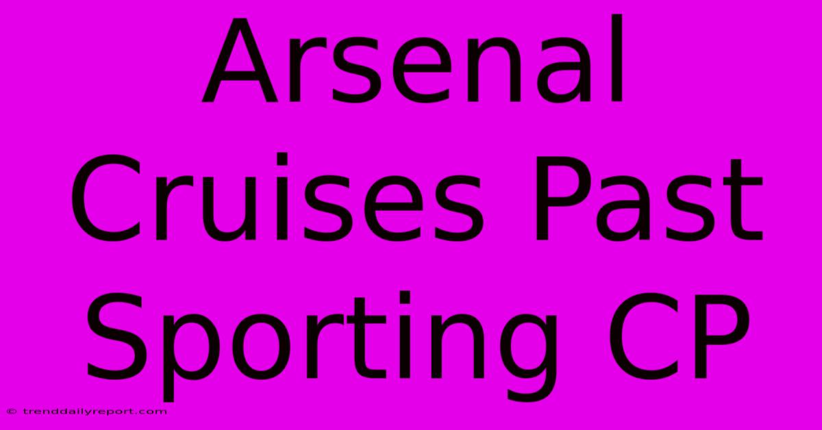 Arsenal Cruises Past Sporting CP