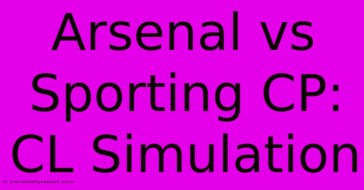 Arsenal Vs Sporting CP: CL Simulation