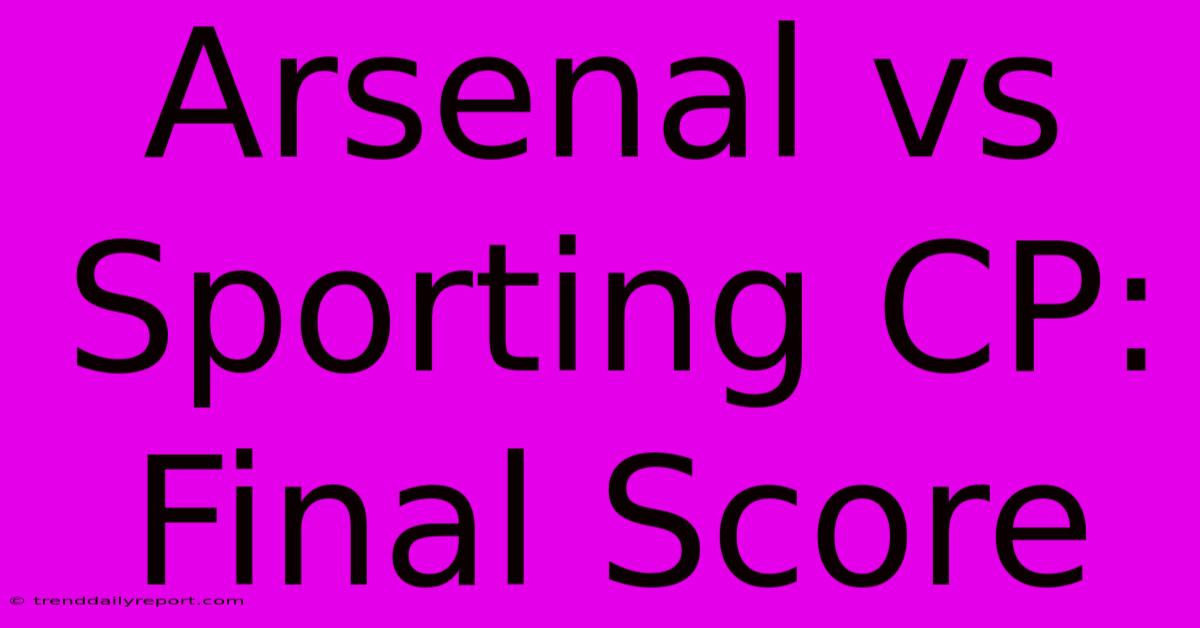 Arsenal Vs Sporting CP: Final Score