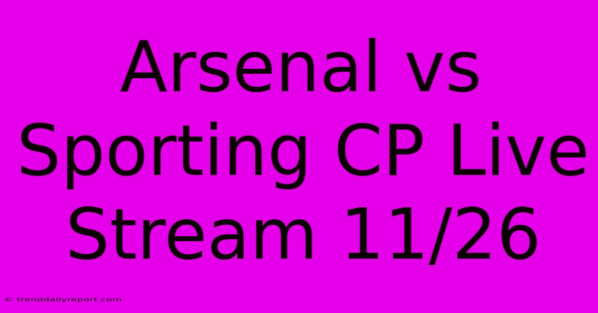 Arsenal Vs Sporting CP Live Stream 11/26