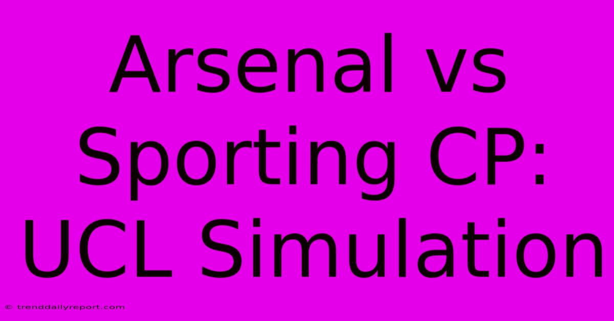 Arsenal Vs Sporting CP: UCL Simulation