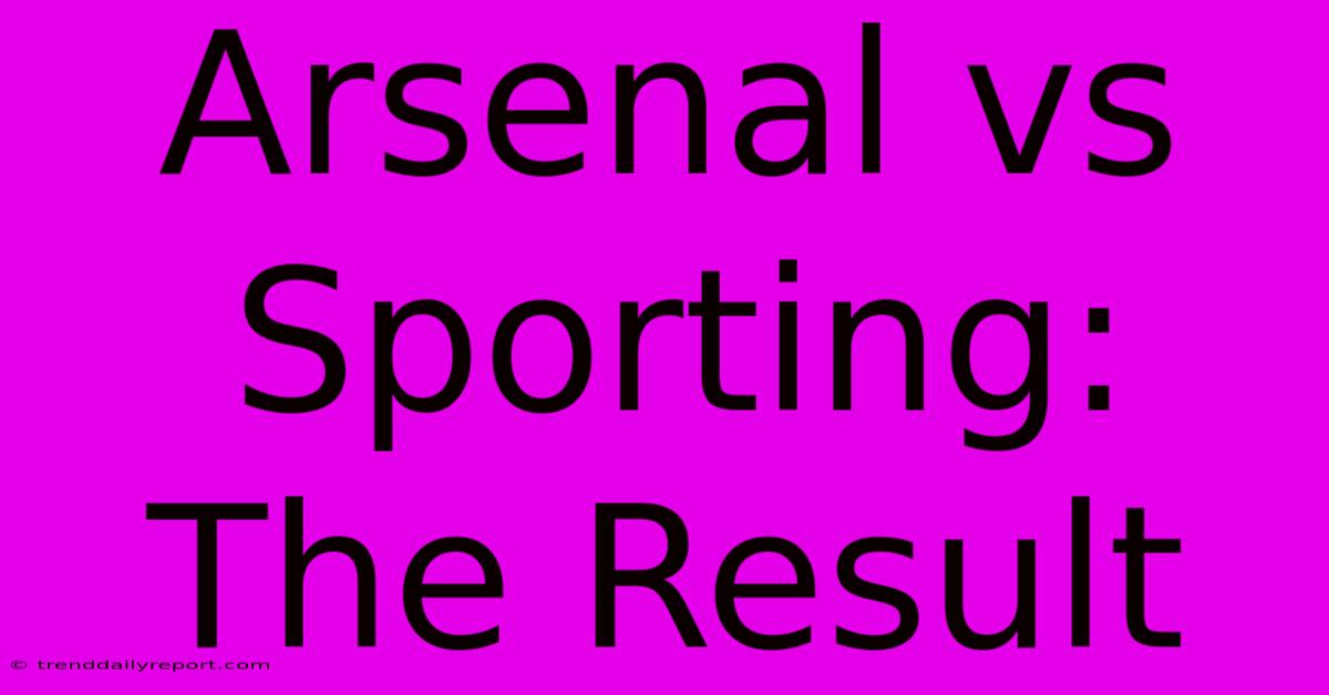 Arsenal Vs Sporting: The Result