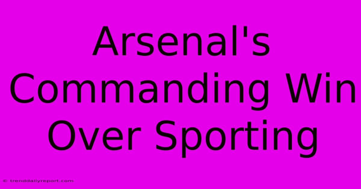 Arsenal's Commanding Win Over Sporting