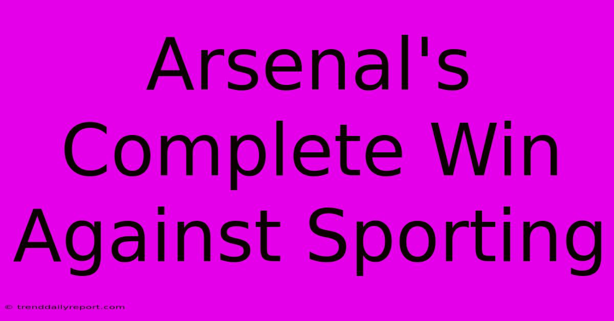 Arsenal's Complete Win Against Sporting