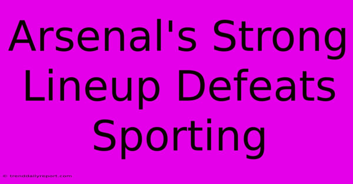 Arsenal's Strong Lineup Defeats Sporting