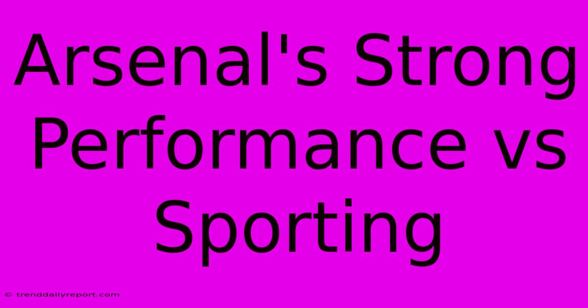 Arsenal's Strong Performance Vs Sporting