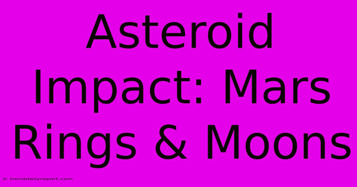 Asteroid Impact: Mars Rings & Moons