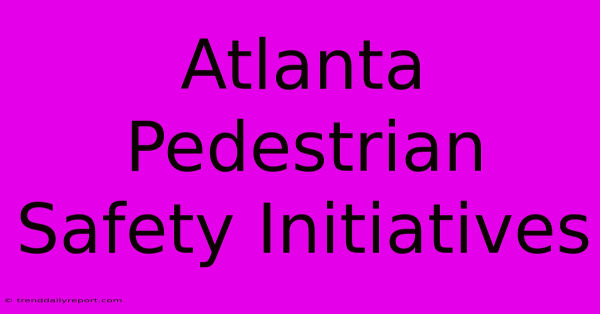 Atlanta Pedestrian Safety Initiatives