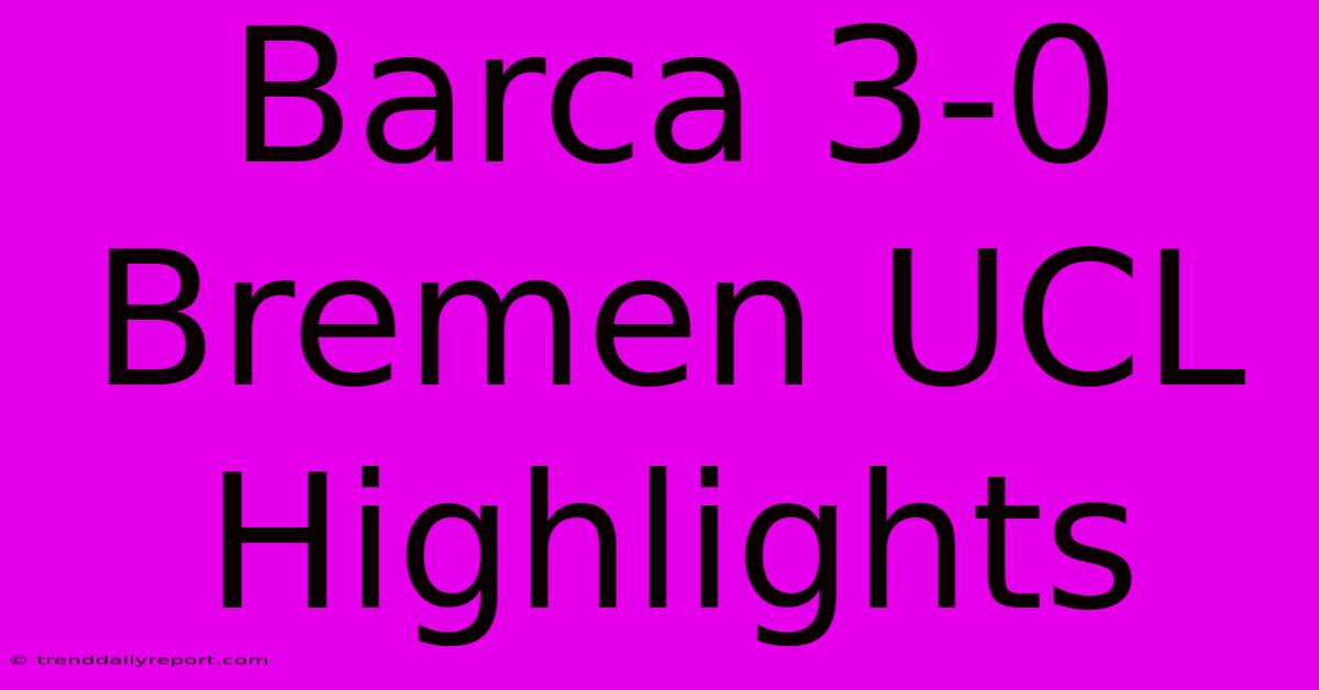 Barca 3-0 Bremen UCL Highlights