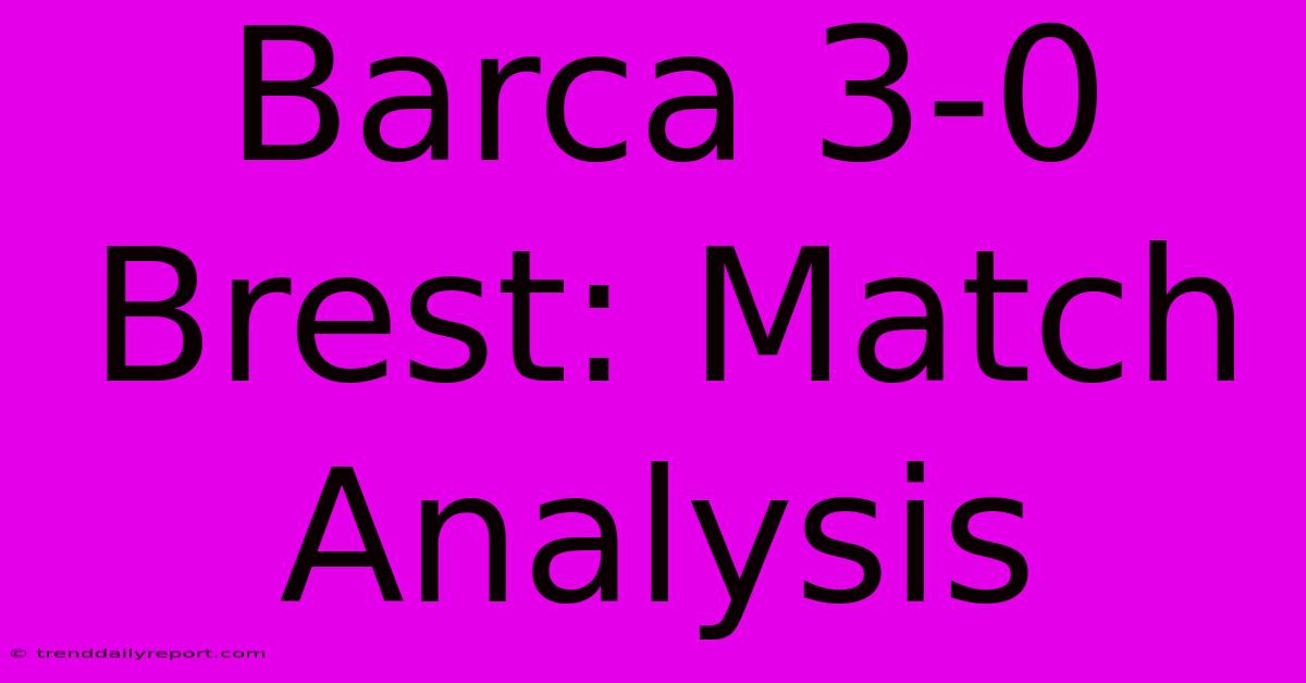 Barca 3-0 Brest: Match Analysis