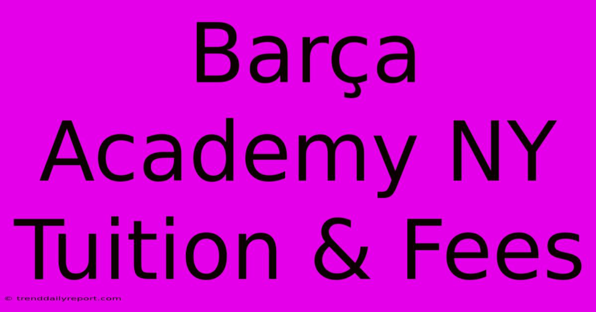 Barça Academy NY Tuition & Fees