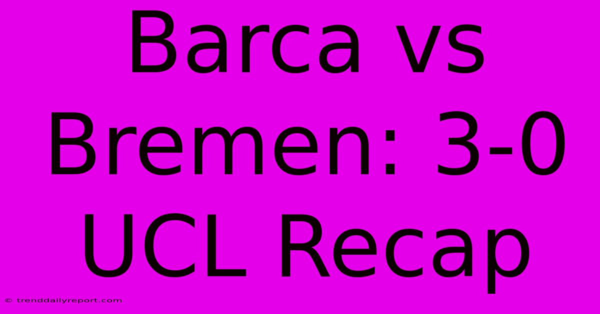 Barca Vs Bremen: 3-0 UCL Recap