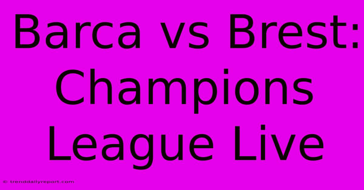 Barca Vs Brest: Champions League Live