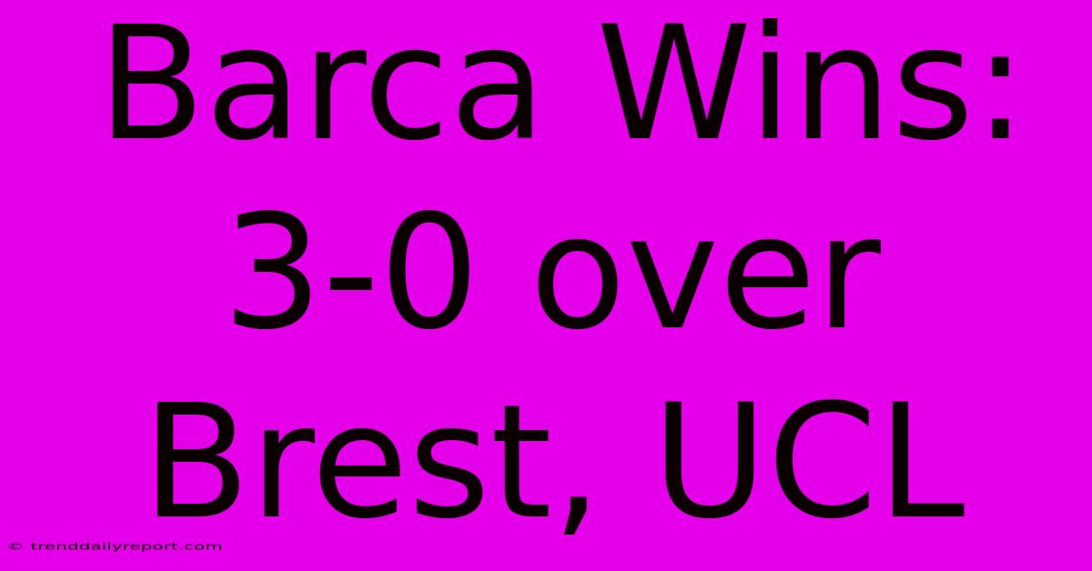 Barca Wins: 3-0 Over Brest, UCL