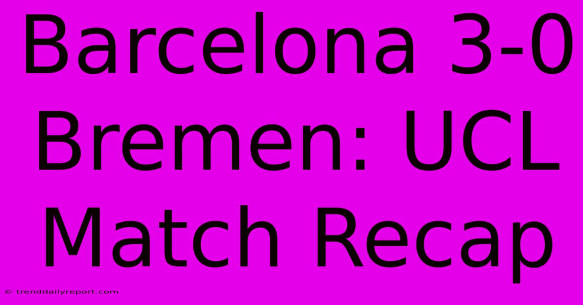 Barcelona 3-0 Bremen: UCL Match Recap