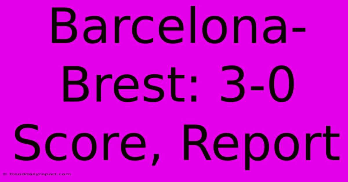 Barcelona-Brest: 3-0 Score, Report