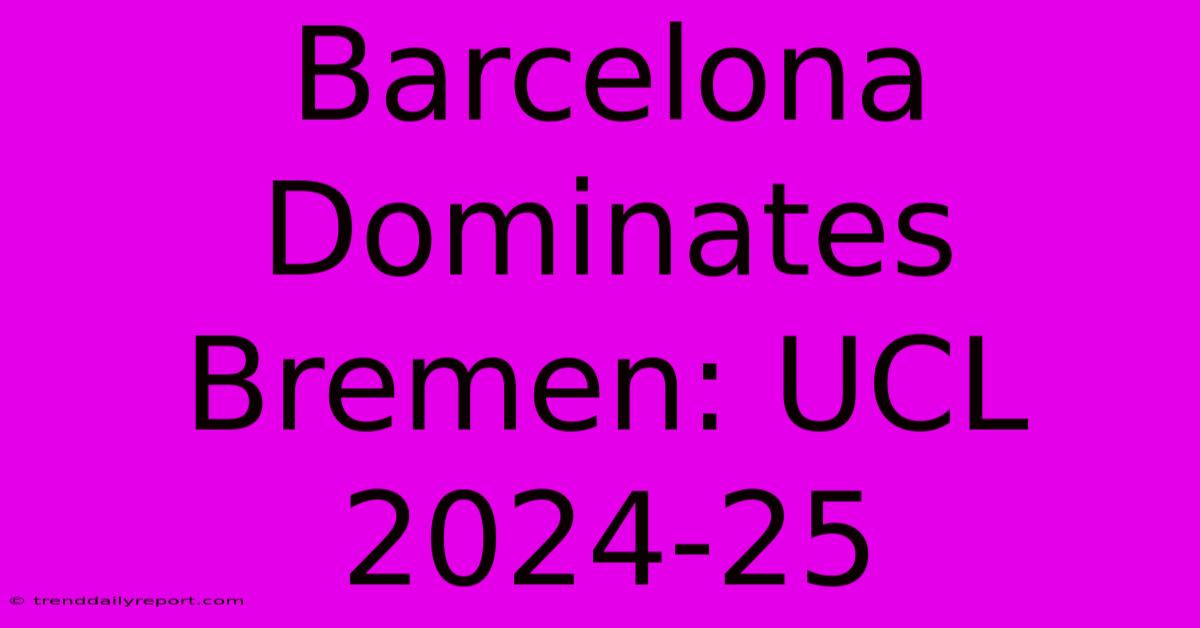 Barcelona Dominates Bremen: UCL 2024-25