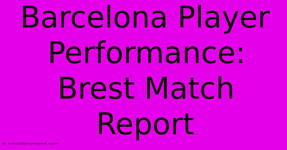 Barcelona Player Performance: Brest Match Report