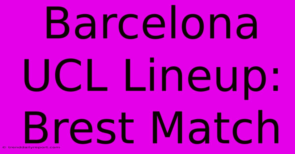 Barcelona UCL Lineup: Brest Match