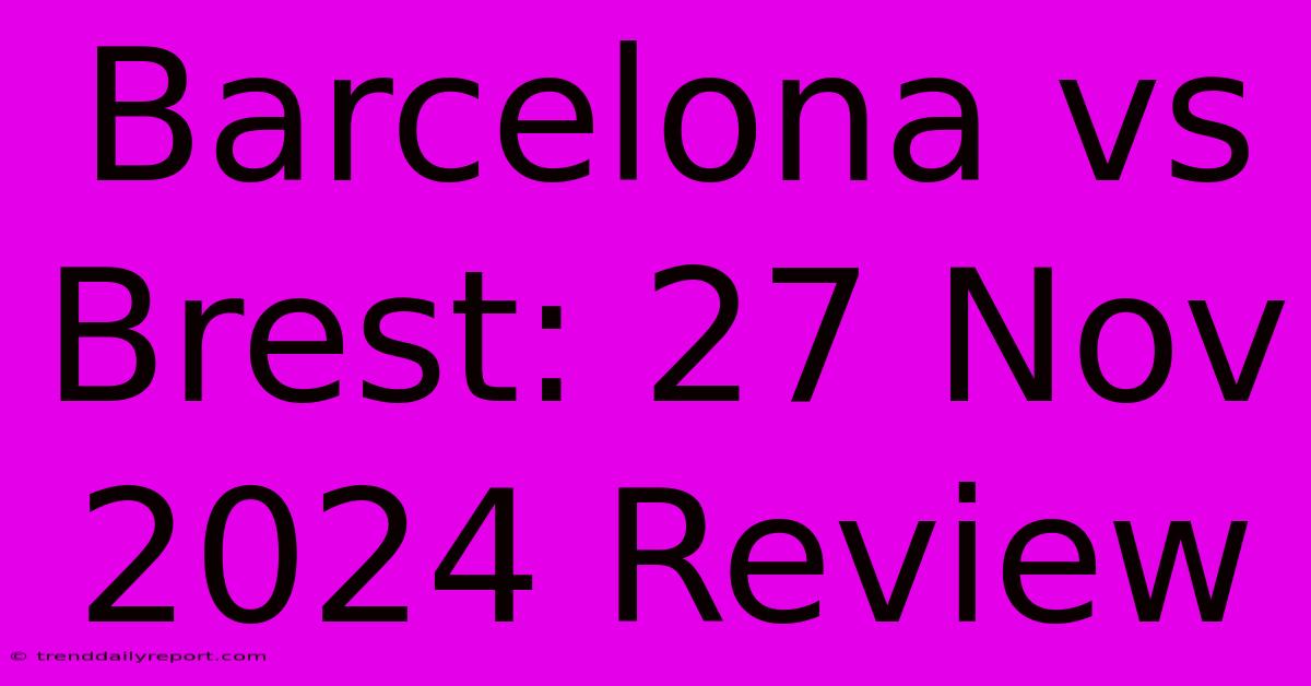 Barcelona Vs Brest: 27 Nov 2024 Review