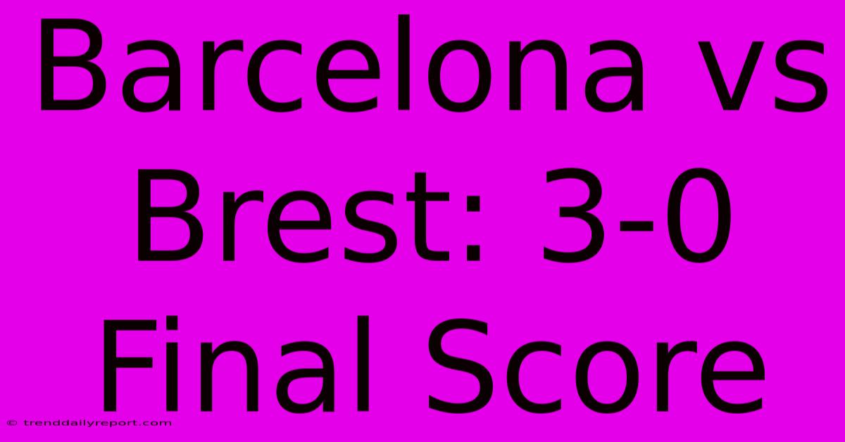 Barcelona Vs Brest: 3-0 Final Score