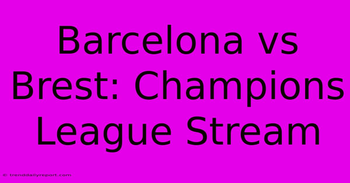 Barcelona Vs Brest: Champions League Stream