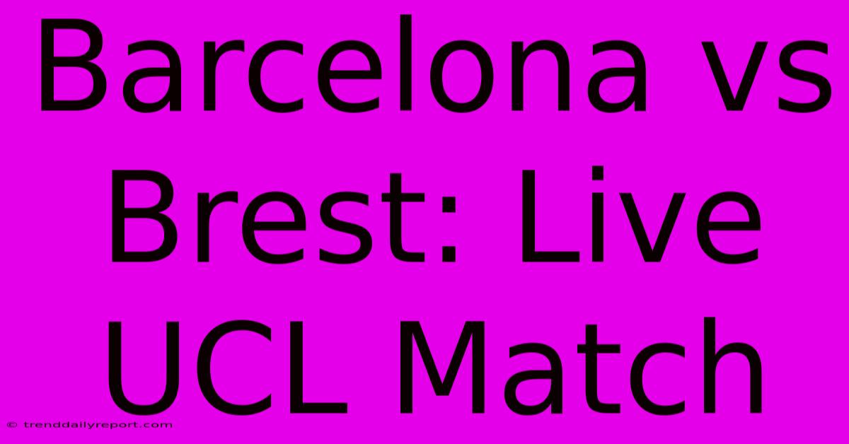 Barcelona Vs Brest: Live UCL Match