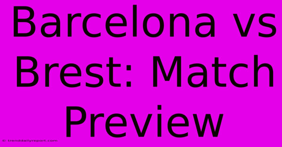 Barcelona Vs Brest: Match Preview