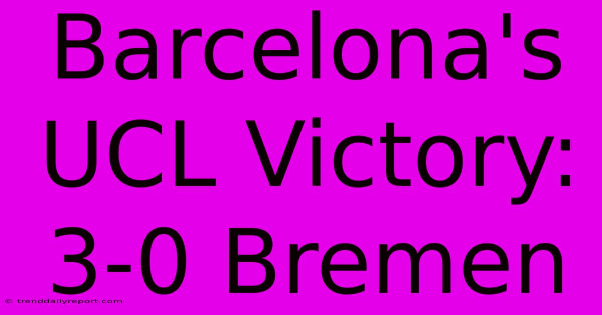 Barcelona's UCL Victory: 3-0 Bremen