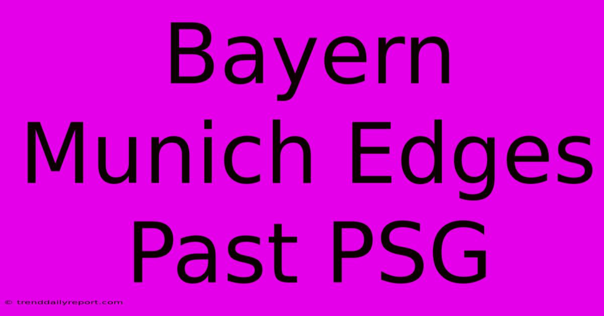 Bayern Munich Edges Past PSG