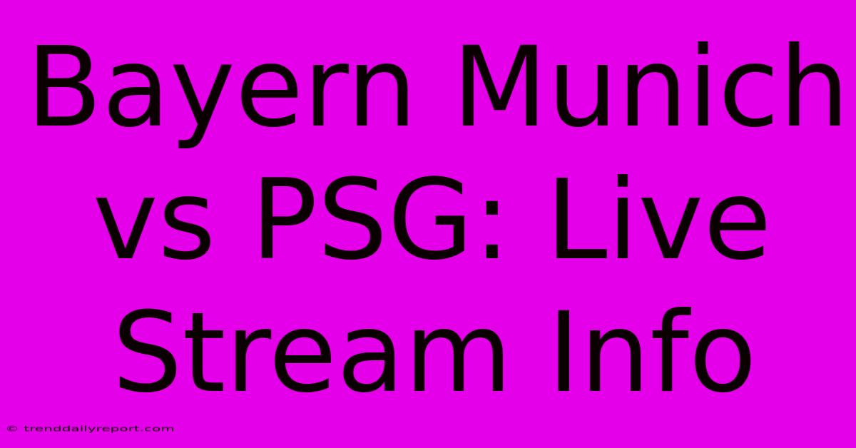 Bayern Munich Vs PSG: Live Stream Info