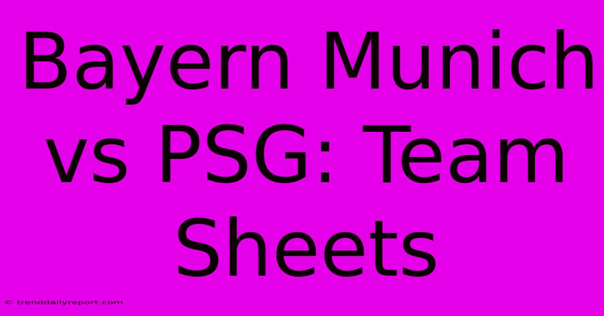 Bayern Munich Vs PSG: Team Sheets