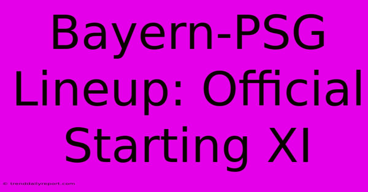 Bayern-PSG Lineup: Official Starting XI