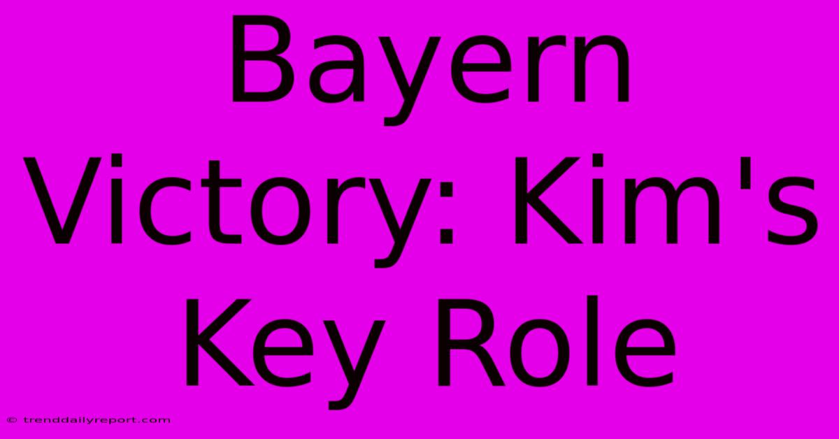 Bayern Victory: Kim's Key Role