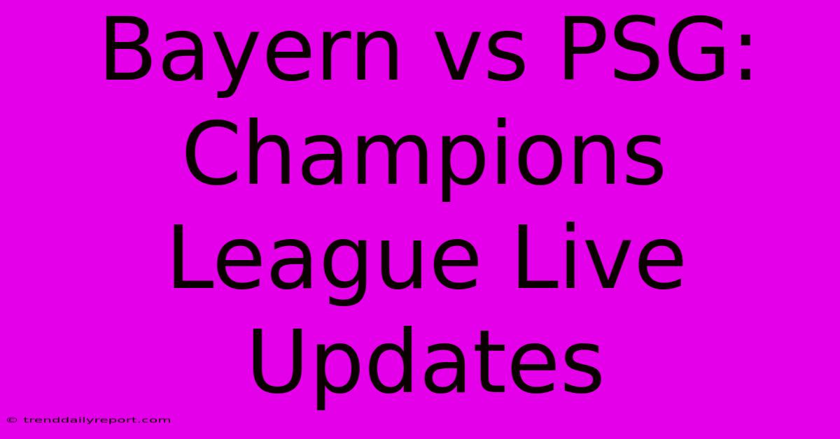 Bayern Vs PSG: Champions League Live Updates