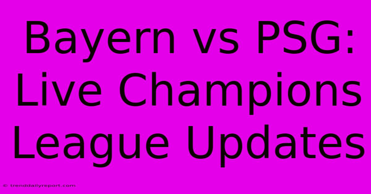 Bayern Vs PSG: Live Champions League Updates