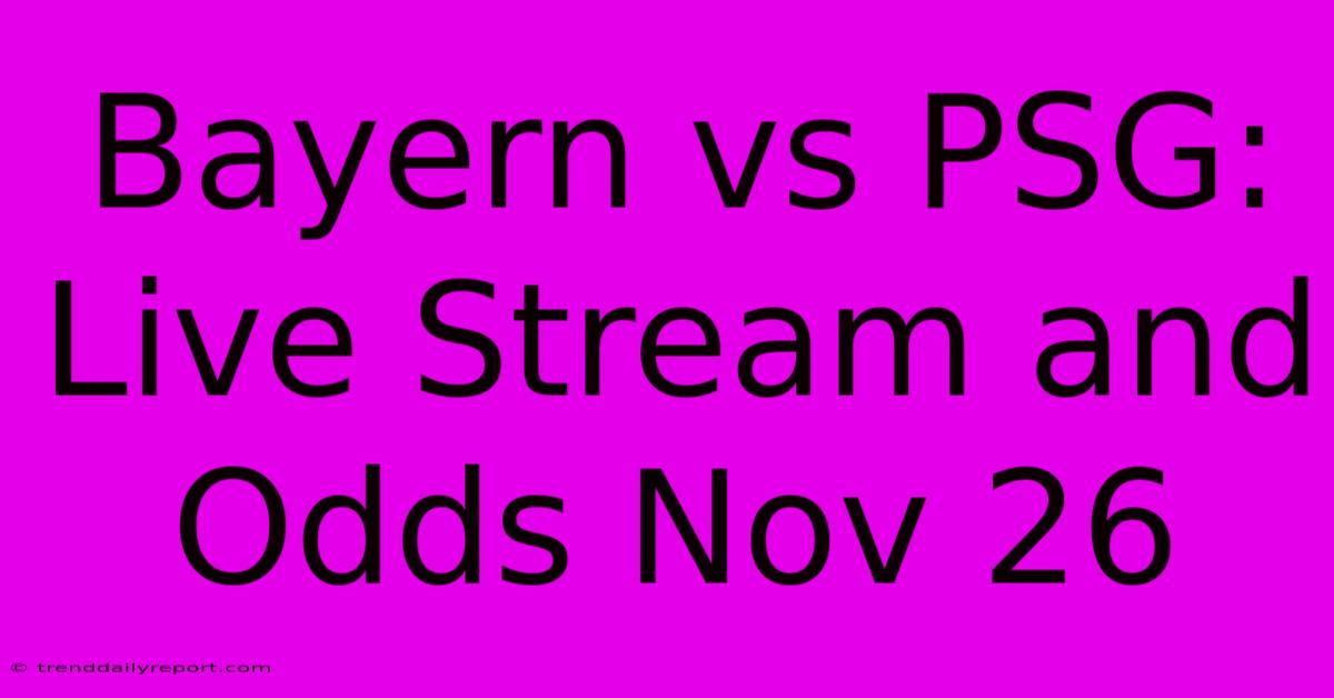 Bayern Vs PSG: Live Stream And Odds Nov 26