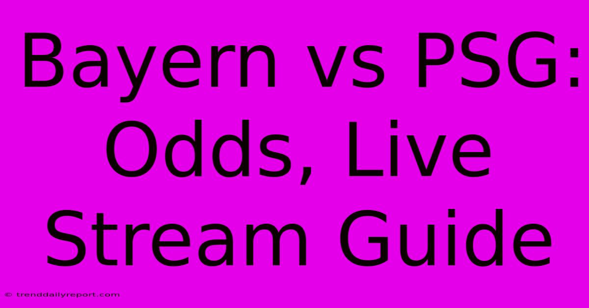 Bayern Vs PSG: Odds, Live Stream Guide