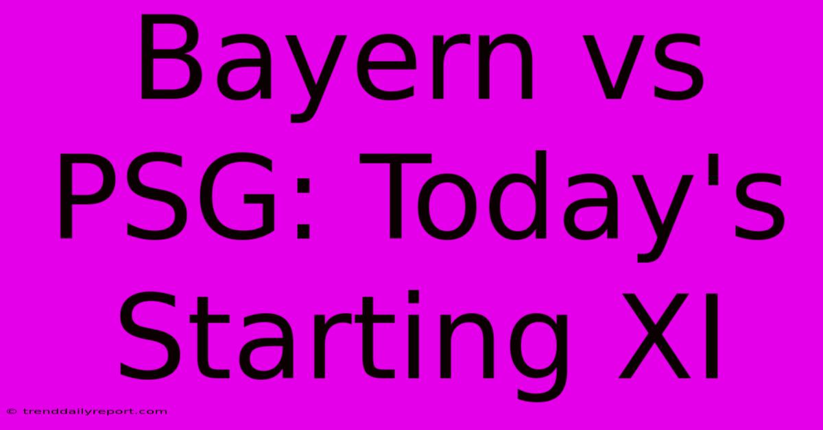 Bayern Vs PSG: Today's Starting XI