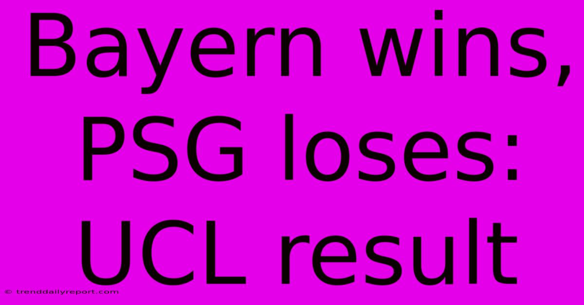 Bayern Wins, PSG Loses: UCL Result